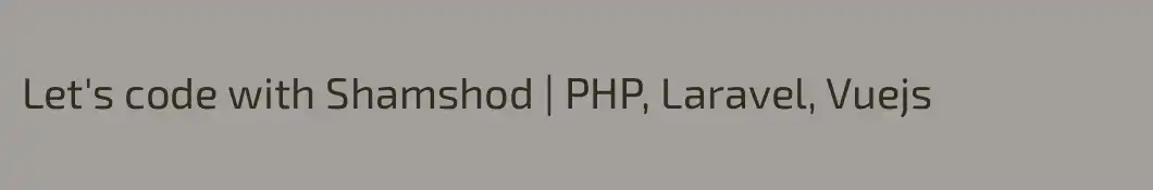 Let's code with Shamshod | PHP, Laravel, Vuejs